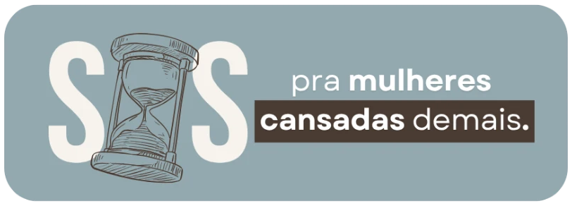 SOS pra mulheres cansadas demais